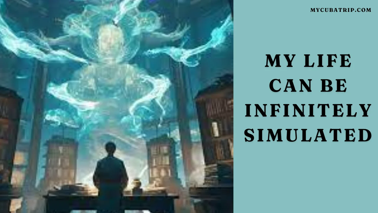 My Life Can Be Infinitely Simulated