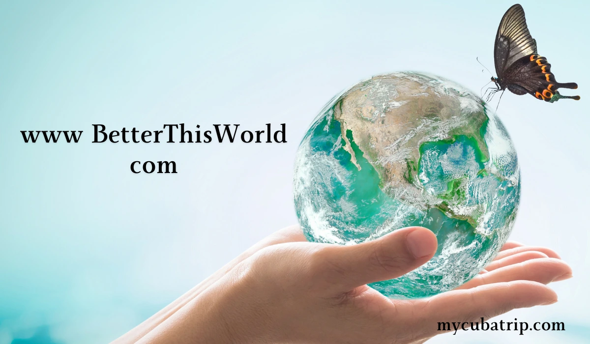 www BetterThisWorld com